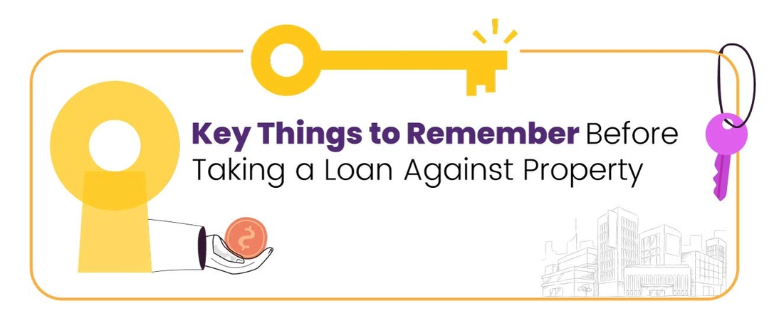 Key Things to Remember Before Taking a Loan Against Property